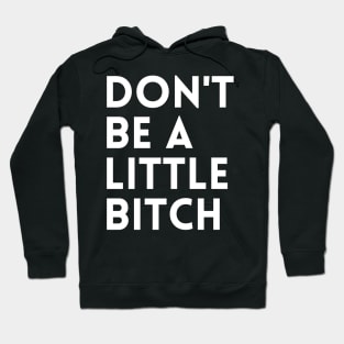 Don't be a little BITCH! Hoodie